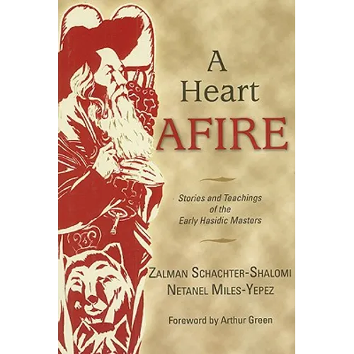A Heart Afire: Stories and Teachings of the Early Hasidic Masters - Hardcover