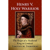 Henry V, Holy Warrior: The Reign of a Medieval King in Context - Paperback