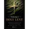Making a Holy Lent: 40 Meditations to Prepare You for the Church's Holiest Season - Paperback