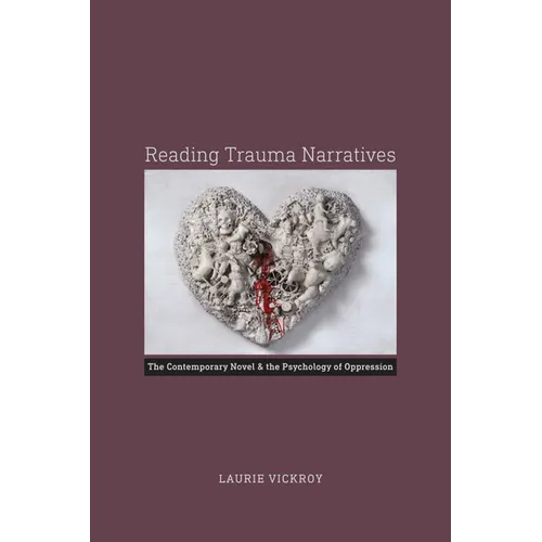 Reading Trauma Narratives: The Contemporary Novel and the Psychology of Oppression - Paperback