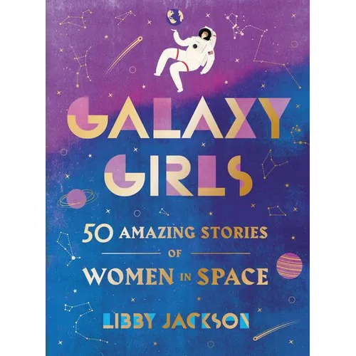 Galaxy Girls: 50 Amazing Stories of Women in Space - Hardcover
