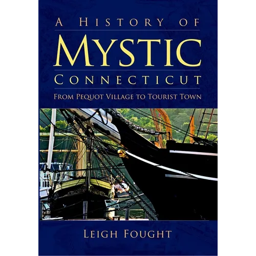 A History of Mystic Connecticut: From Pequot Village to Tourist Town - Paperback