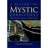 A History of Mystic Connecticut: From Pequot Village to Tourist Town - Paperback