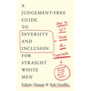 How to Get Your Act Together: A Judgement-Free Guide to Diversity and Inclusion for Straight White Men - Paperback