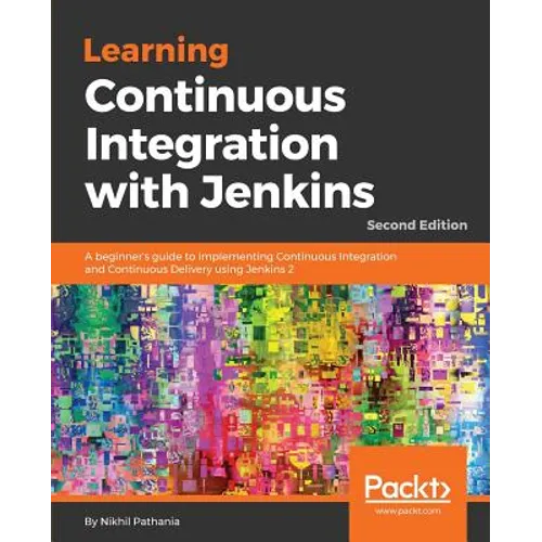 Learning Continuous Integration with Jenkins - Second Edition: A beginner's guide to implementing Continuous Integration and Continuous Delivery using - Paperback
