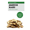 Agaricus Blazei - A New Cancer Therapy?: Grow Your Own Help Against Cancer, Diabetes and Other Problems - Paperback
