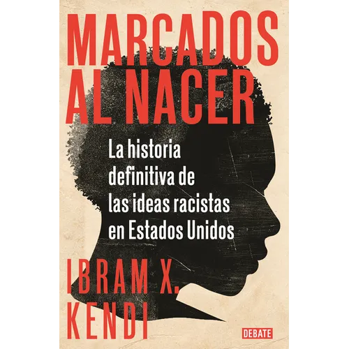 Marcados Al Nacer: La Historia Definitiva de Las Ideas Racistas En Estados Unidos / Stamped from the Beginning: The Definitive History of Racist Ideas - Paperback