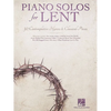 Piano Solos for Lent 30 Contemplative Hymns and Classical Piano Songs Worship Devotional and Sacred Sheet Music for Church Musicians Services and Perf - Paperback