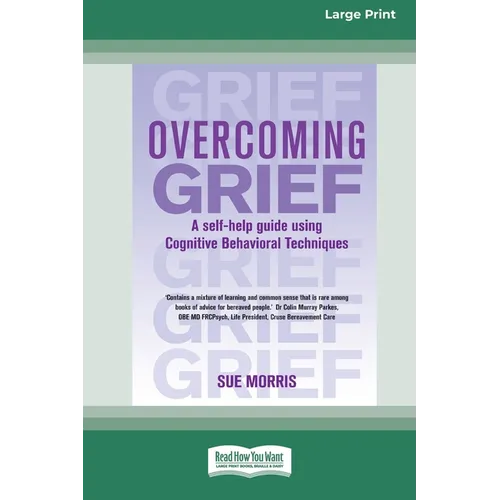 Overcoming Grief: A self-help guide using Cognitive Behavioral Techniques [Standard Large Print 16 Pt Edition] - Paperback