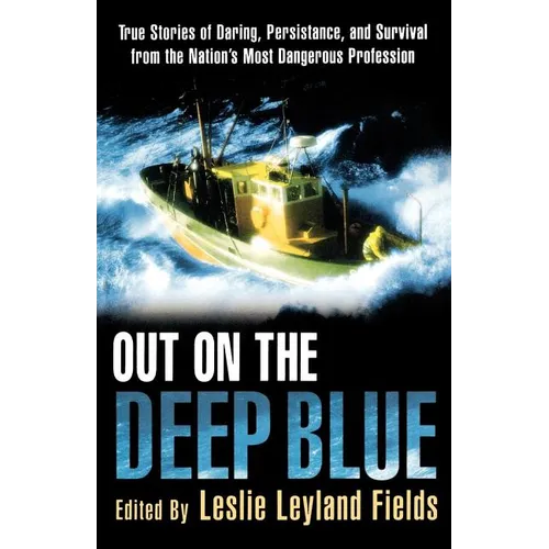 Out on the Deep Blue: True Stories of Daring, Persistence, and Survival from the Nation's Most Dangerous Profession - Paperback
