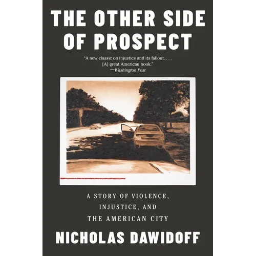 The Other Side of Prospect: A Story of Violence, Injustice, and the American City - Paperback