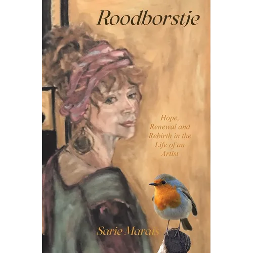 Roodborstje: Hope, Renewal and Rebirth in the Life of an Artist - Paperback