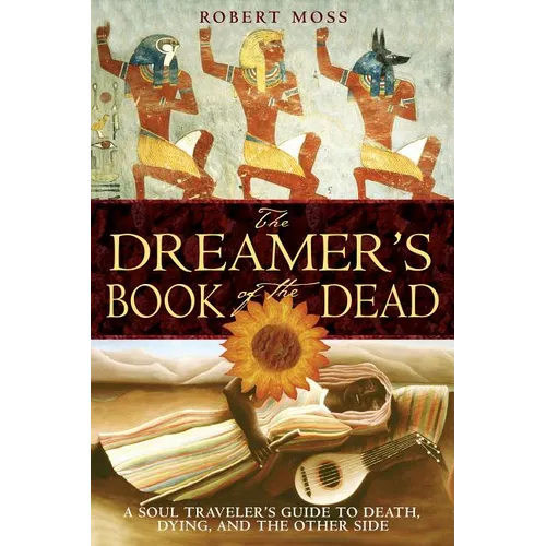 The Dreamer's Book of the Dead: A Soul Traveler's Guide to Death, Dying, and the Other Side - Paperback