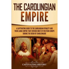 The Carolingian Empire: A Captivating Guide to the Carolingian Dynasty and Their Large Empire That Covered Most of Western Europe During the Reign of - Paperback