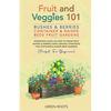 Fruit and Veggies 101 - Bushes & Berries: Container & Raised Beds Fruit Gardens - Gardening Guide On How To Grow Fruit Bushes & Berries Using Organic - Paperback