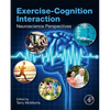 Exercise-Cognition Interaction: Neuroscience Perspectives - Hardcover