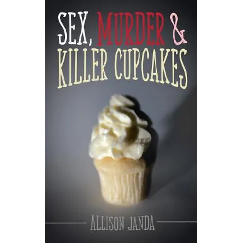 Sex, Murder & Killer Cupcakes - Paperback