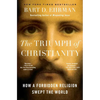 The Triumph of Christianity: How a Forbidden Religion Swept the World - Paperback