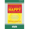 You Can Be Happy No Matter What: Five Principles for Keeping Life in Perspective (16pt Large Print Edition) - Paperback