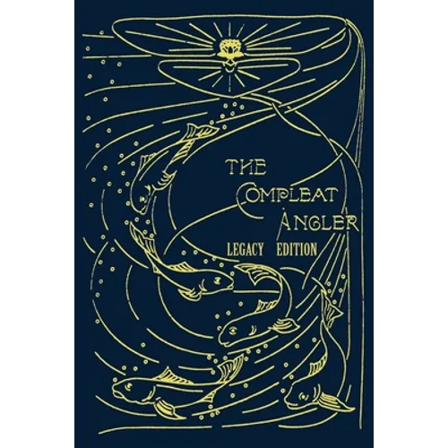 The Compleat Angler - Legacy Edition: A Celebration Of The Sport And Secrets Of Fishing And Fly Fishing Through Story And Song - Paperback
