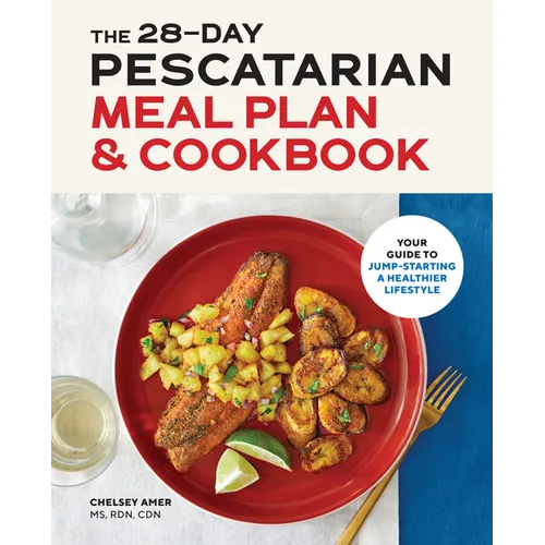 The 28-Day Pescatarian Meal Plan & Cookbook: Your Guide to Jump-Starting a Healthier Lifestyle - Paperback