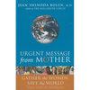 Urgent Message from Mother: Gather the Women, Save the World (Eco Feminism, Mother Earth, for Readers of Goddesses in Everywoman) - Paperback