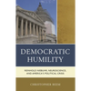 Democratic Humility: Reinhold Niebuhr, Neuroscience, and America's Political Crisis - Paperback