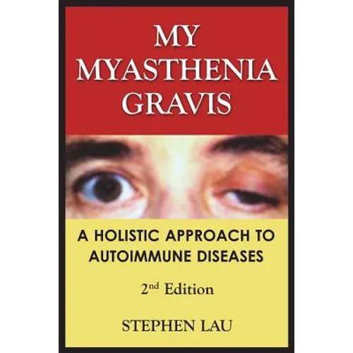 My Myasthenia Gravis: A Holistic Approach to Autoimmune Diseases - Paperback