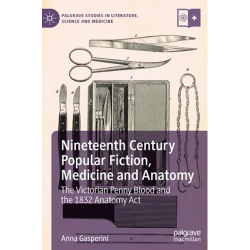 Nineteenth Century Popular Fiction, Medicine and Anatomy: The Victorian Penny Blood and the 1832 Anatomy ACT - Hardcover