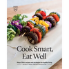 Cook Smart, Eat Well: Mayo Clinic Recipes and Strategies for Healthy Living - Paperback