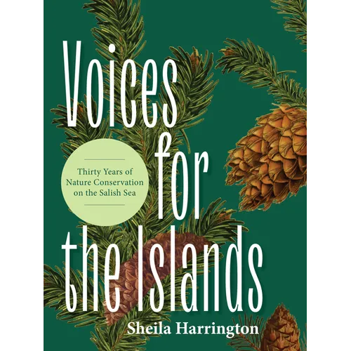 Voices for the Islands: Thirty Years of Nature Conservation on the Salish Sea - Paperback