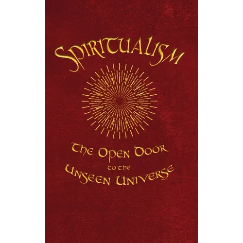 Spiritualism: The Open Door to the Unseen Universe - Hardcover