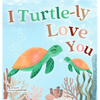 I Turtle-ly Love You: Pun-tastic Rhymes of Truthful, Sweet & Funny Messages of Love to Say to Your Beloved Little ones, Babies, & Toddlers (All Occasi - Hardcover
