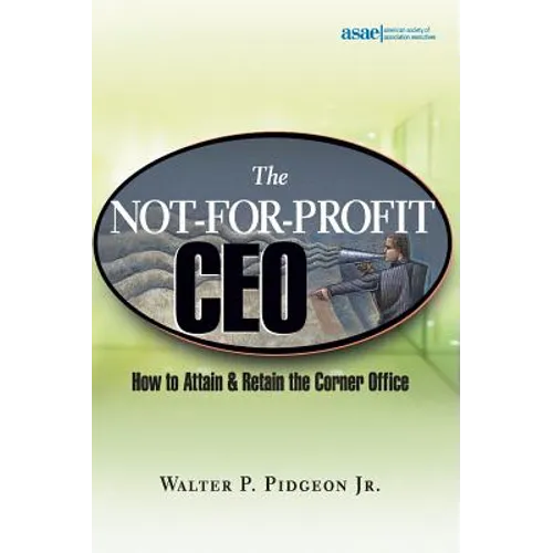 The Not-For-Profit CEO: How to Attain and Retain the Corner Office - Hardcover