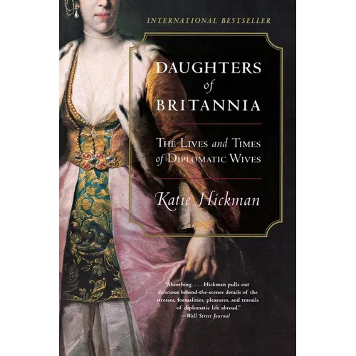 Daughters of Britannia: The Lives and Times of Diplomatic Wives - Paperback