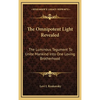 The Omnipotent Light Revealed: The Luminous Tegument To Unite Mankind Into One Loving Brotherhood - Hardcover