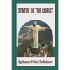 Statue Of The Christ: Significance Of Christ The Redeemer: History Of Statue Of The Christ - Paperback