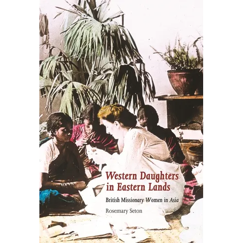 Western Daughters in Eastern Lands: British Missionary Women in Asia - Hardcover
