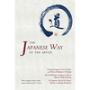 The Japanese Way of the Artist: Living the Japanese Arts & Ways, Brush Meditation, The Japanese Way of the Flower - Paperback