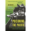 Poisoning the Pacific: The Us Military's Secret Dumping of Plutonium, Chemical Weapons, and Agent Orange - Hardcover