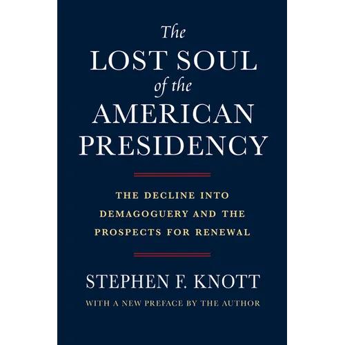 The Lost Soul of the American Presidency: The Decline Into Demagoguery and the Prospects for Renewal - Paperback
