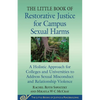 The Little Book of Restorative Justice for Campus Sexual Harms: A Holistic Approach for Colleges and Universities to Address Sexual Misconduct and Rel - Paperback
