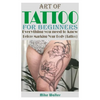 Art of Tattoo for Beginners: Everything you need to know Before Marking Your Body (Tattoo). - Paperback