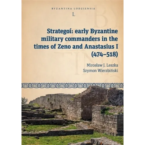 Strategoí: Early Byzantine Military Commanders in the Times of Zeno and Anastasius I (474-518) - Paperback