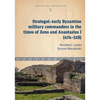 Strategoí: Early Byzantine Military Commanders in the Times of Zeno and Anastasius I (474-518) - Paperback
