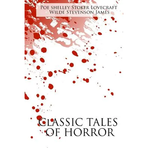 Classic Tales of Horror: A Collection of the Greatest Horror Tales of All-Time: The Call of Cthulhu, Dracula, Frankenstein, The Picture of Dori - Paperback