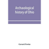 Archæological history of Ohio: The Mound builders and later Indians - Paperback