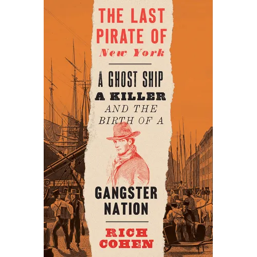 The Last Pirate of New York: A Ghost Ship, a Killer, and the Birth of a Gangster Nation - Paperback