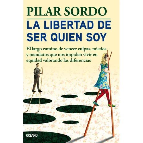 La Libertad de Ser Quien Soy: El Largo Camino de Vencer Culpas, Miedos Y Mandatos - Paperback