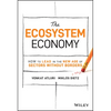 The Ecosystem Economy: How to Lead in the New Age of Sectors Without Borders - Hardcover